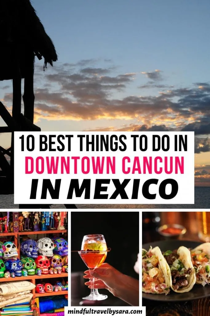 10 Best Things to do in Downtown Cancun Mexico + Travel Tips